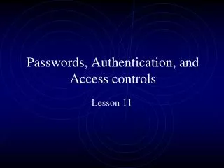 Passwords, Authentication, and Access controls