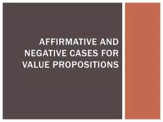 Affirmative and negative cases for value propositions