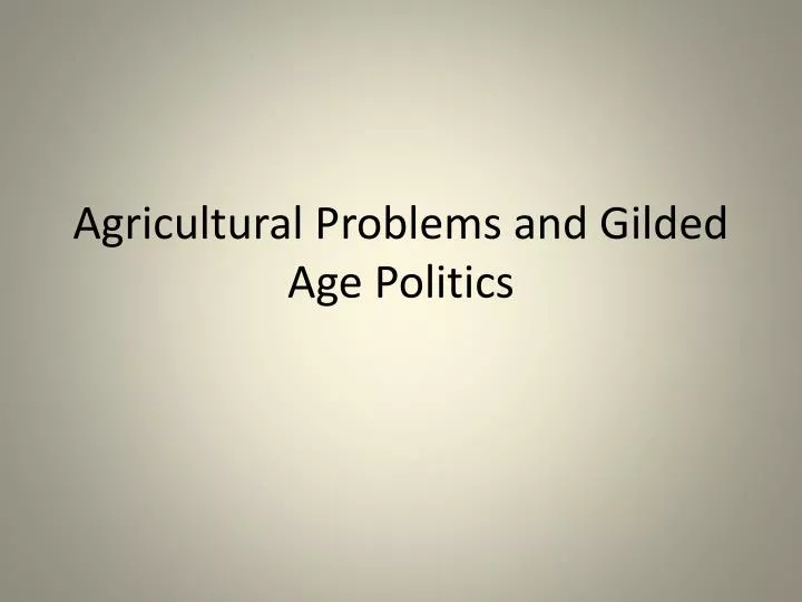 agricultural problems and gilded age politics