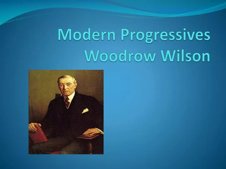 modern progressives woodrow wilson