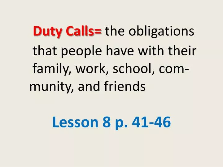 duty calls the obligations that people have with their family work school com munity and friends
