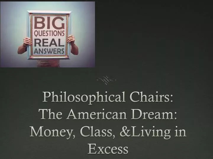 philosophical chairs the american dream money class living in excess