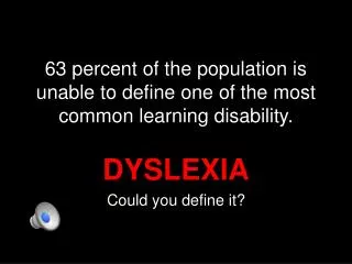 63 percent of the population is unable to define one of the most common learning disability.