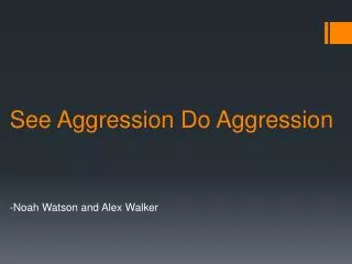 See Aggression Do Aggression