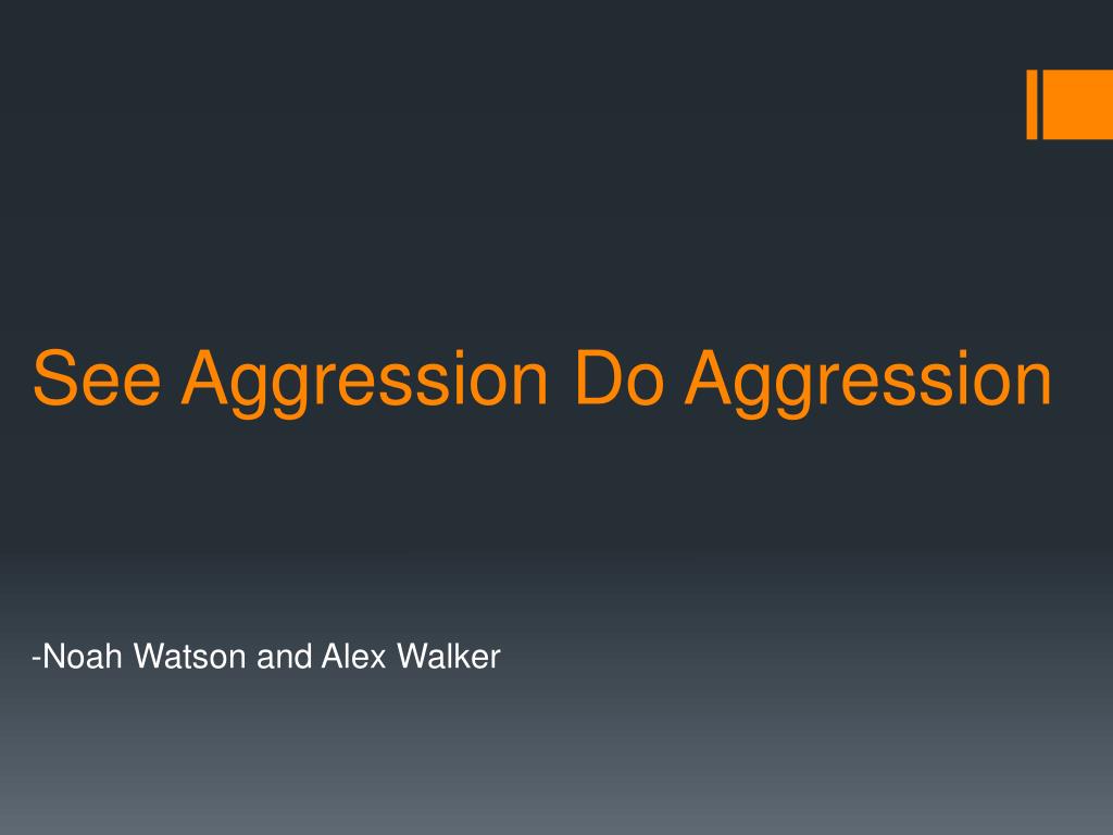 PPT - See Aggression Do Aggression PowerPoint Presentation, free ...