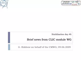 Stabilisation day #6 Brief n ews from CLIC module WG