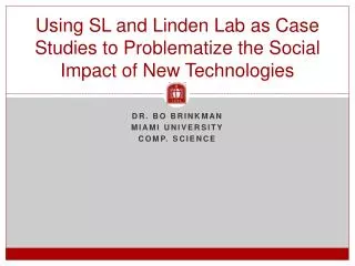 Using SL and Linden Lab as Case Studies to Problematize the Social Impact of New Technologies