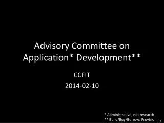Advisory Committee on Application* Development**