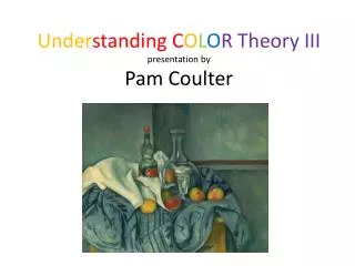 Under standing C O L O R Theory III presentation by Pam Coulter