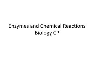 Enzymes and Chemical Reactions Biology CP