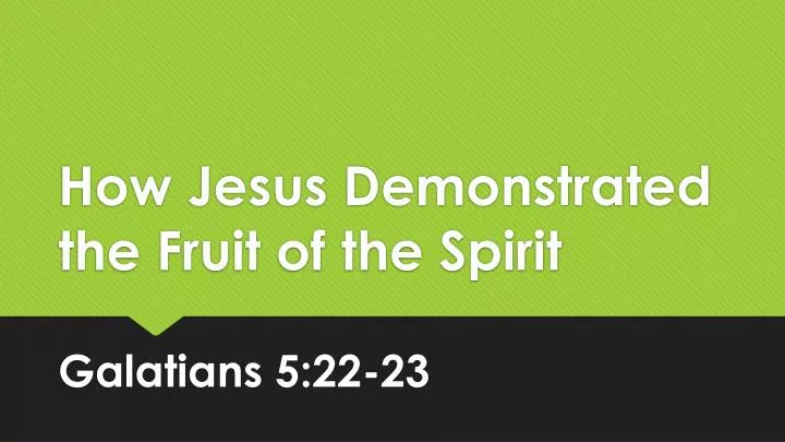 how jesus demonstrated the fruit of the spirit