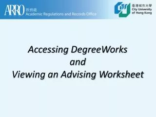Accessing DegreeWorks and Viewing an Advising W orksheet