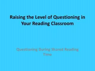 Raising the Level of Questioning in Your Reading Classroom