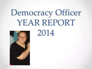 Democracy Officer YEAR REPORT 2014