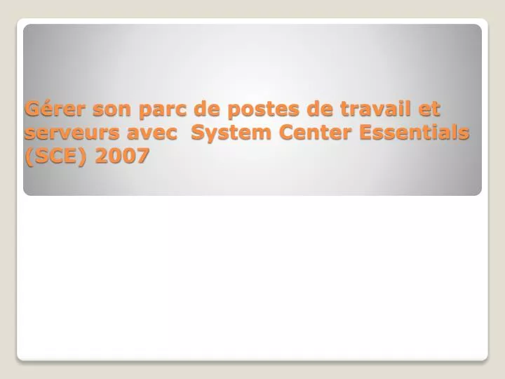 g rer son parc de postes de travail et serveurs avec system center essentials sce 2007