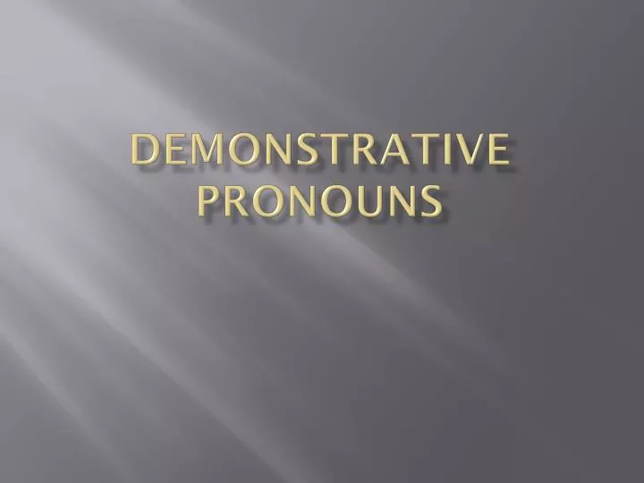 demonstrative pronouns