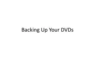 Backing Up Your DVDs