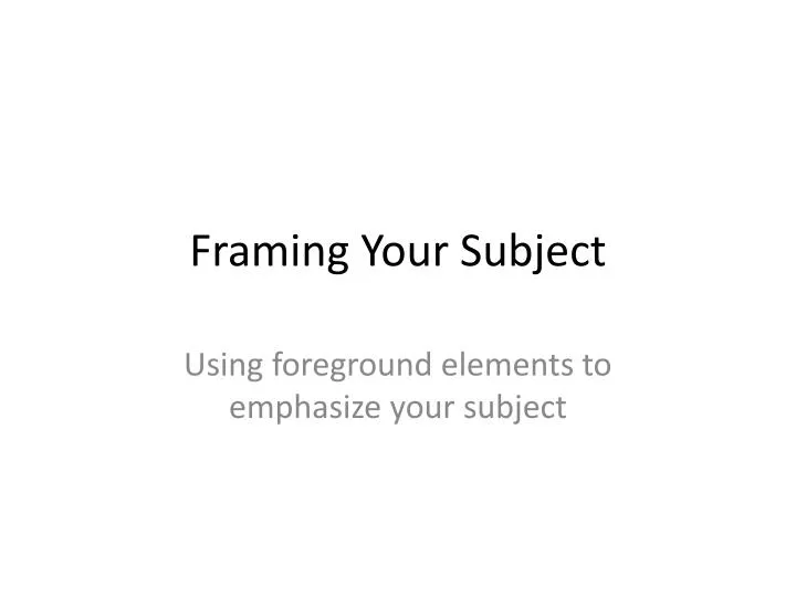 framing your subject