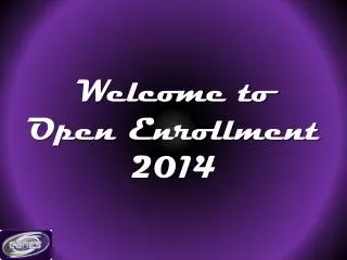 Welcome to Open Enrollment 2014