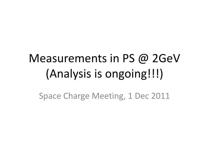 measurements in ps @ 2gev analysis is ongoing