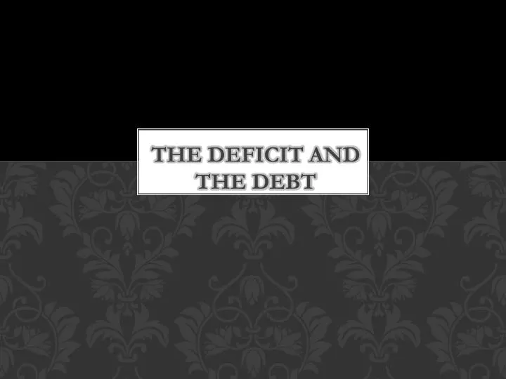 the deficit and the debt