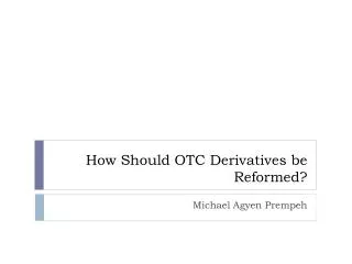 How Should OTC Derivatives be Reformed?