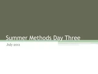 Summer Methods Day Three