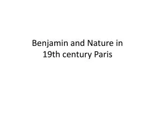 Benjamin and Nature in 19th century Paris