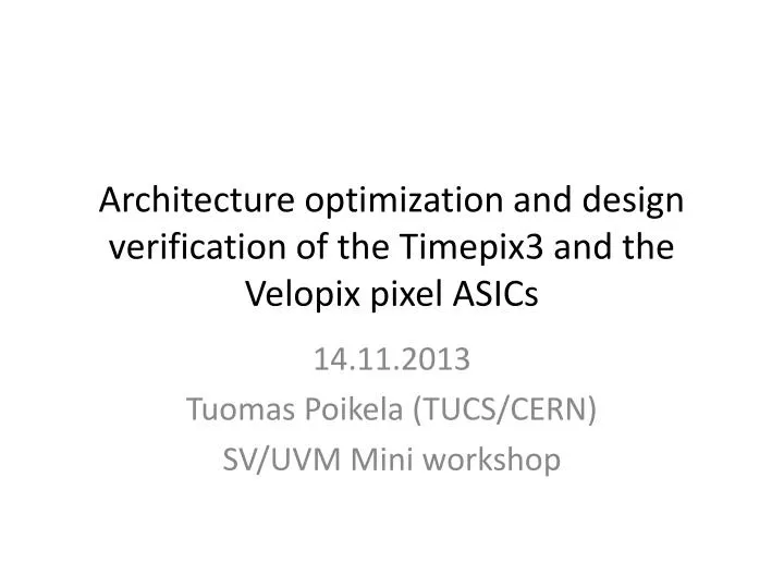 architecture optimization and design verification of the timepix3 and the velopix pixel asics