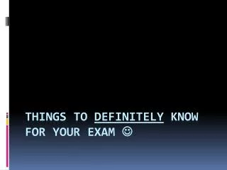 Things to definitely know for your exAM ?