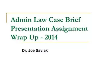 Admin Law Case Brief Presentation Assignment Wrap Up - 2014