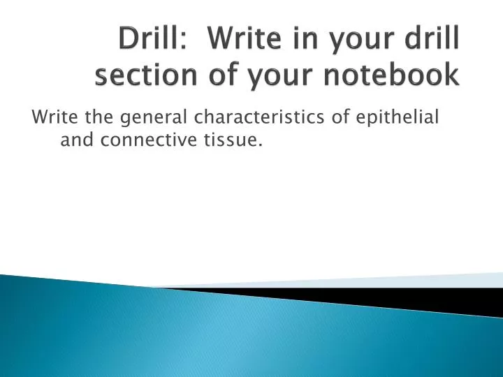 drill write in your drill section of your notebook