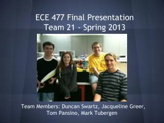ECE 477 Final Presentation Team 21 - Spring 2013
