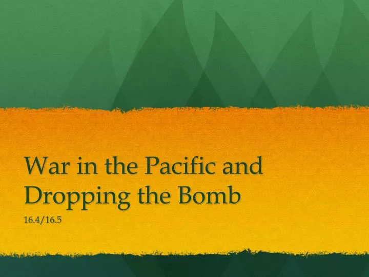 war in the pacific and dropping the bomb
