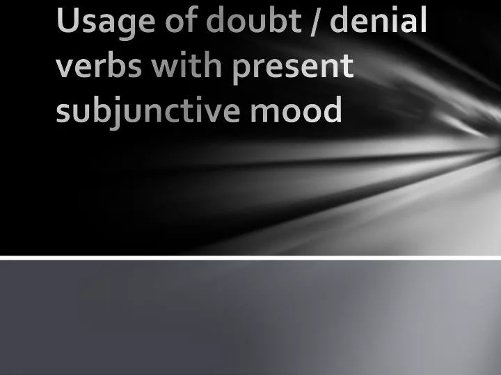 usage of doubt denial verbs with present subjunctive mood