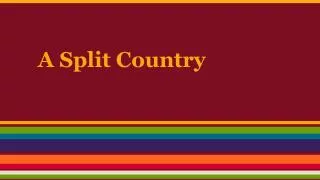 A Split Country