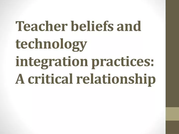 teacher beliefs and technology integration practices a critical relationship