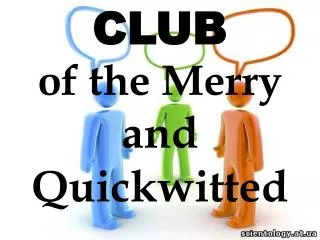 CL U B of the Merry and Quickwitted