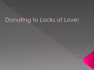 Donating to Locks of Love!