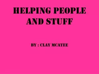 Helping People and Stuff