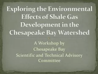 Exploring the Environmental Effects of Shale Gas Development in the Chesapeake Bay Watershed
