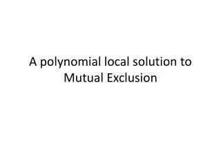 A polynomial local solution to Mutual Exclusion