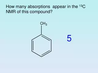 How many absorptions appear in the 13 C NMR of this compound?