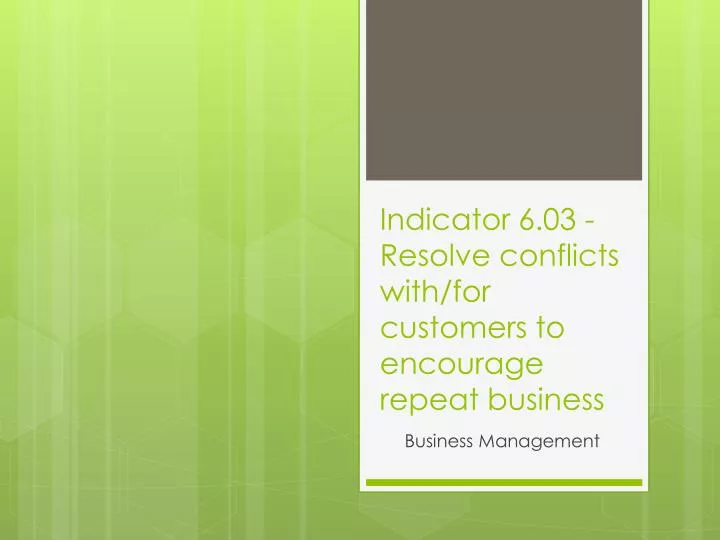 indicator 6 03 resolve conflicts with for customers to encourage repeat business