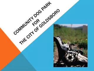 Community dog park for the city of goldsboro