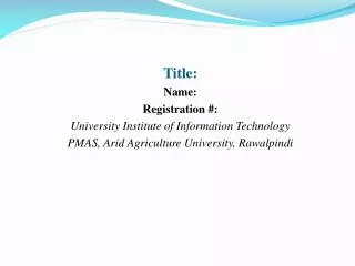 Title: Name: Registration #: University Institute of Information Technology