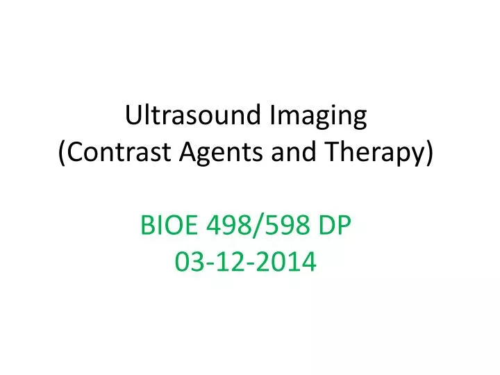 ultrasound imaging contrast agents and therapy bioe 498 598 dp 03 12 2014