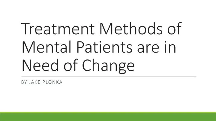 treatment methods of mental patients are in need of change