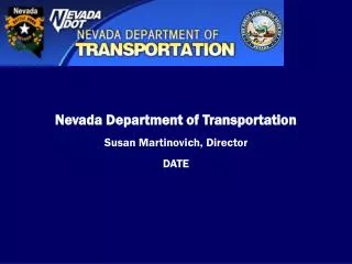 Nevada Department of Transportation Susan Martinovich, Director DATE