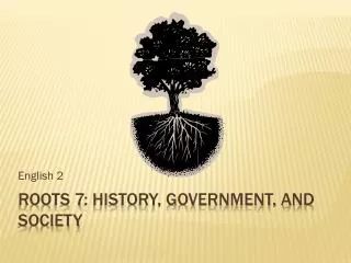 Roots 7: History, Government, and society